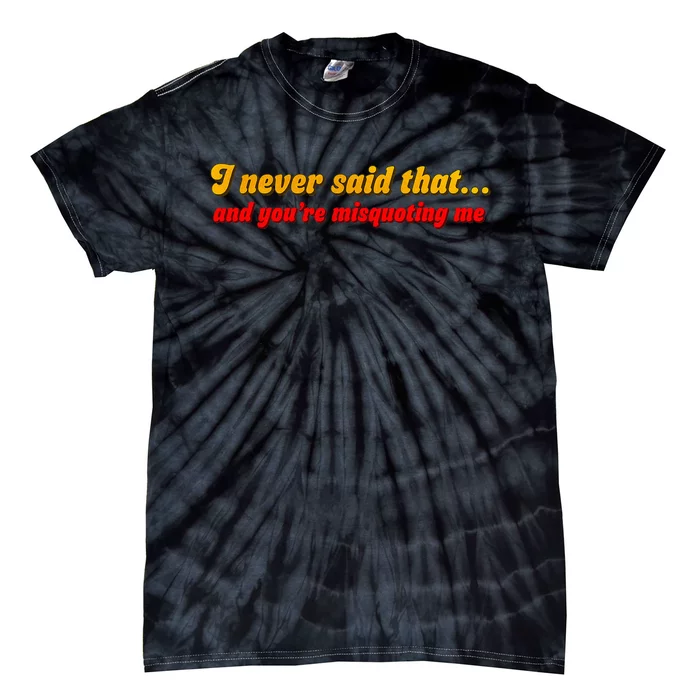 I Never Said That Tie-Dye T-Shirt