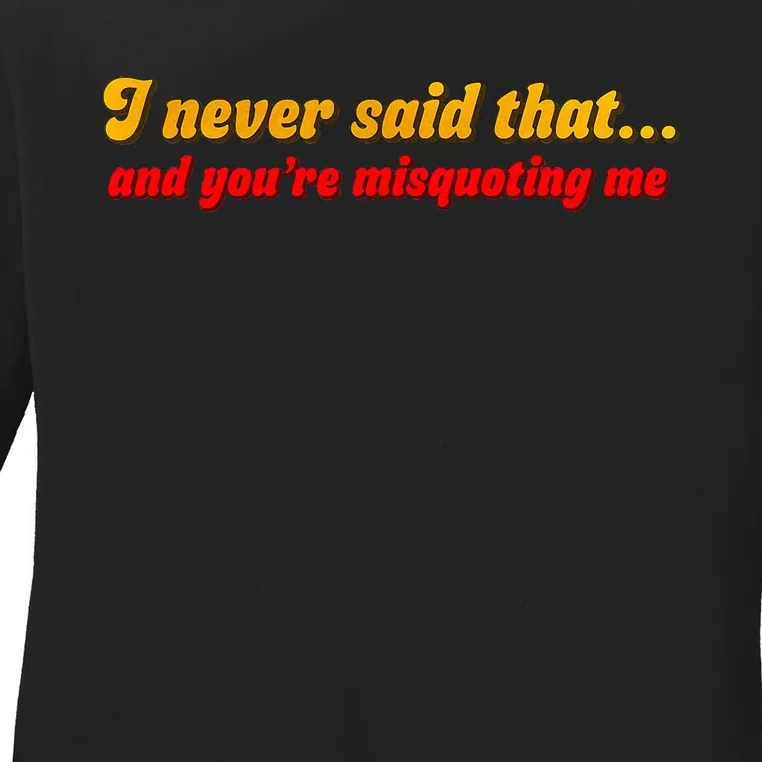 I Never Said That Ladies Long Sleeve Shirt