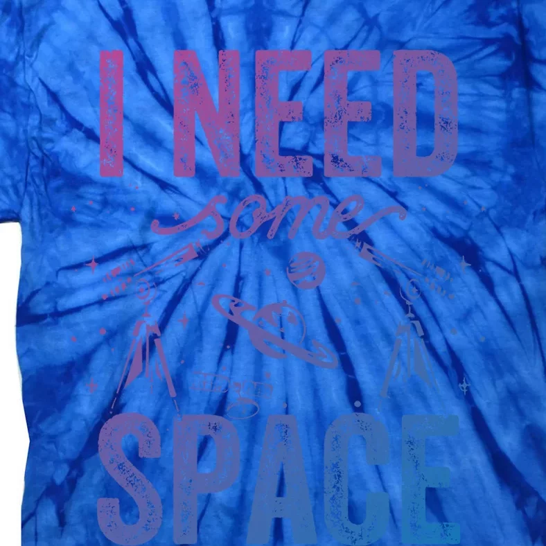 I Need Some Space Astronomy Universe Stars Telescope Cute Gift Tie-Dye T-Shirt