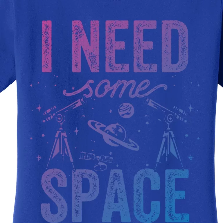 I Need Some Space Astronomy Universe Stars Telescope Cute Gift Women's T-Shirt