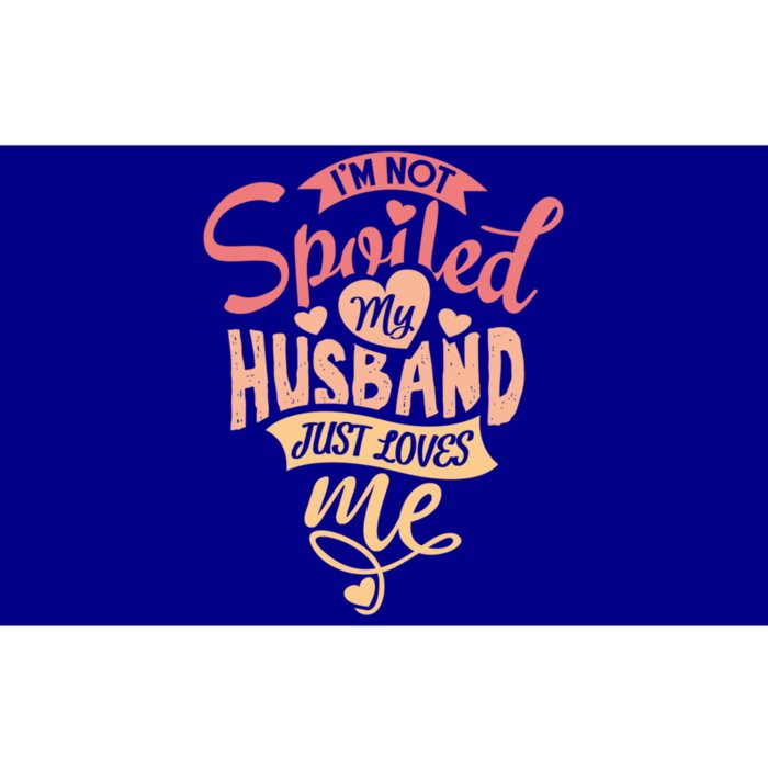 I'm Not Spoiled My Husband Just Loves Me For Funny Mom's Gift Bumper Sticker