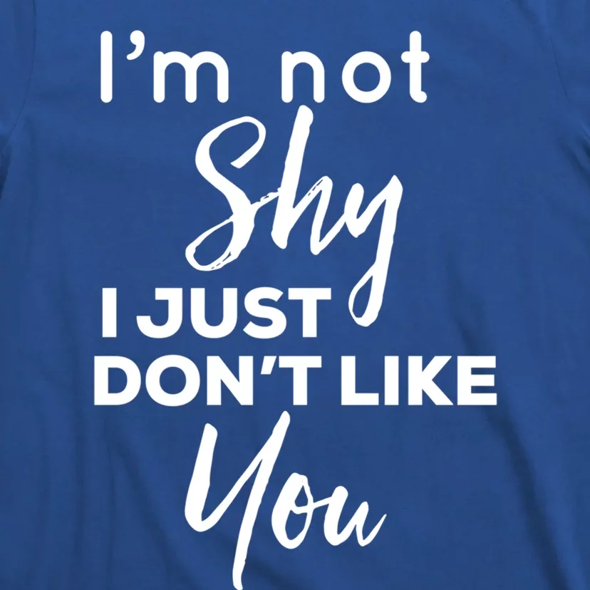 Im Not Shy I Just Dont Like You Gift T-Shirt