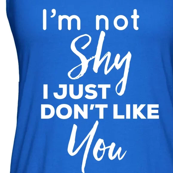 Im Not Shy I Just Dont Like You Gift Ladies Essential Flowy Tank