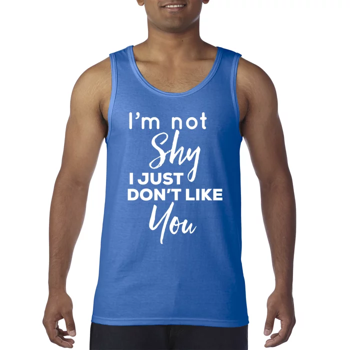 Im Not Shy I Just Dont Like You Gift Tank Top