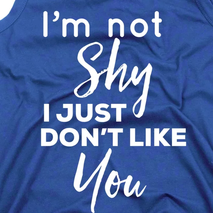 Im Not Shy I Just Dont Like You Gift Tank Top