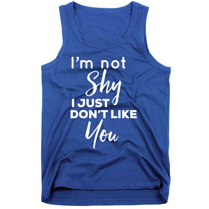 Im Not Shy I Just Dont Like You Gift Tank Top