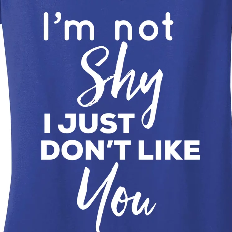 Im Not Shy I Just Dont Like You Gift Women's V-Neck T-Shirt