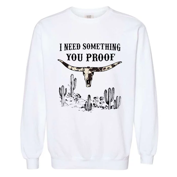 I Need Something You Proof Garment-Dyed Sweatshirt