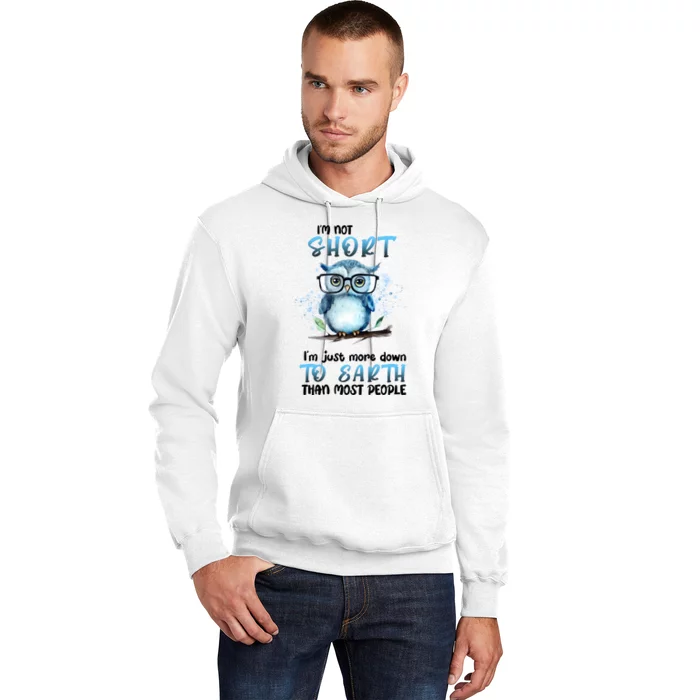 Im Not Short Im Just More Down To Earth Than Most People Hoodie