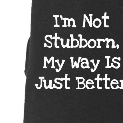 IM Not Stubborn My Way Is Just Better Funny Doggie 3-End Fleece Hoodie