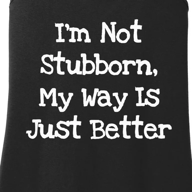 IM Not Stubborn My Way Is Just Better Funny Ladies Essential Tank