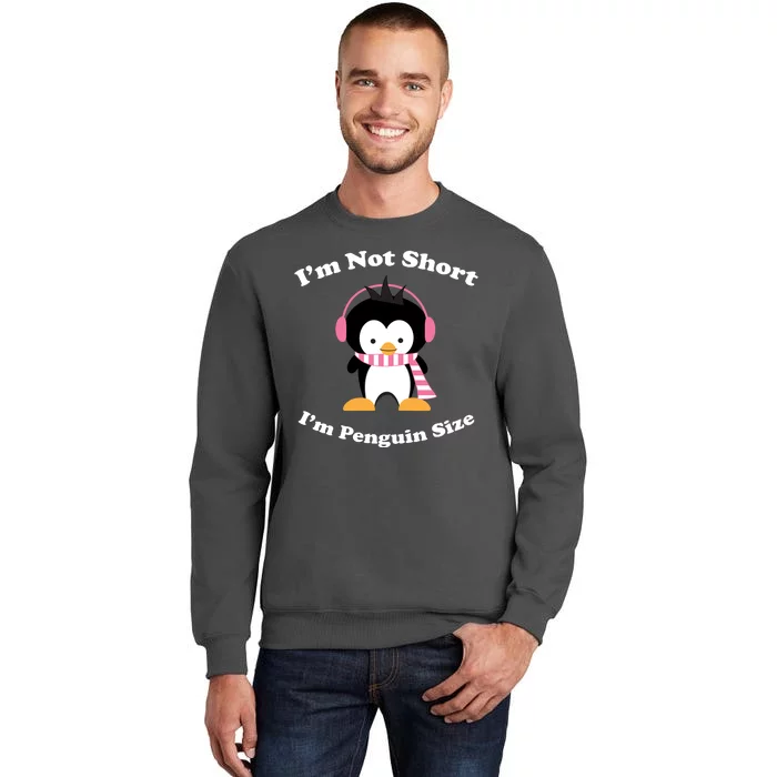 I'm Not Short I'm Penguin Size Tall Sweatshirt