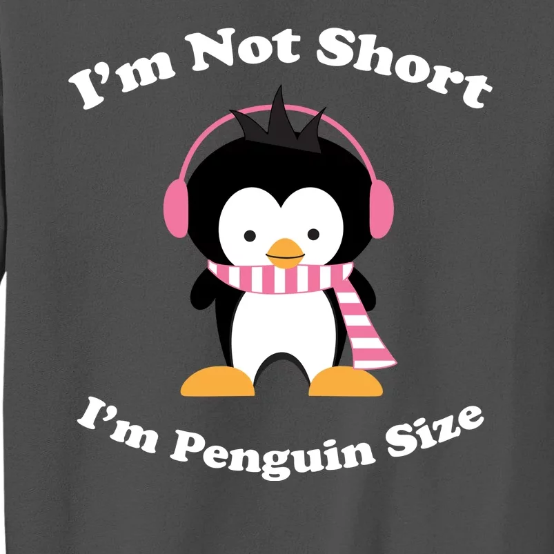 I'm Not Short I'm Penguin Size Tall Sweatshirt