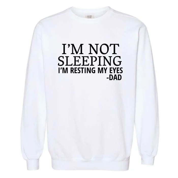 I'm Not Sleeping I'm Resting My Eyes Garment-Dyed Sweatshirt