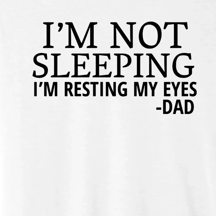 I'm Not Sleeping I'm Resting My Eyes ChromaSoft Performance T-Shirt