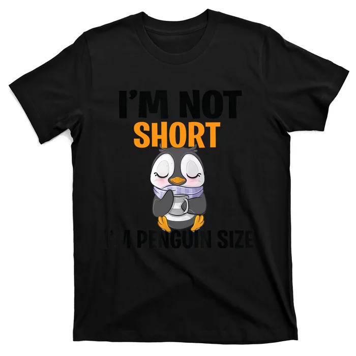 Im Not Short Im Penguin Size T-Shirt