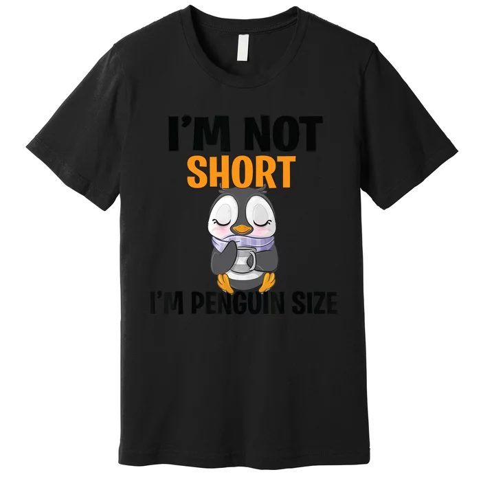 Im Not Short Im Penguin Size Premium T-Shirt