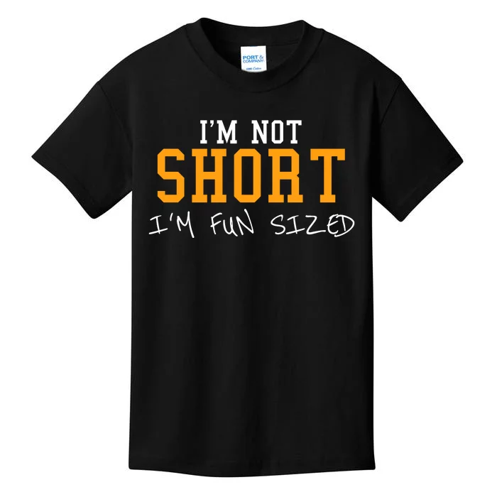 IM Not Short IM Fun Sized Kids T-Shirt