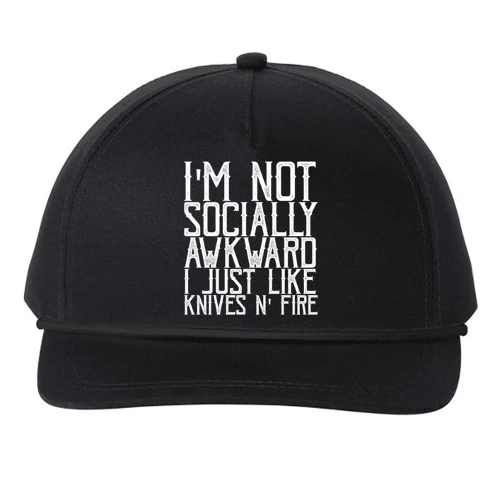 Im Not Socially Awkward I Just Like Knives And Fire Gift Snapback Five-Panel Rope Hat