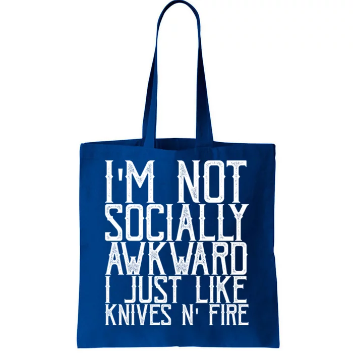 Im Not Socially Awkward I Just Like Knives And Fire Gift Tote Bag