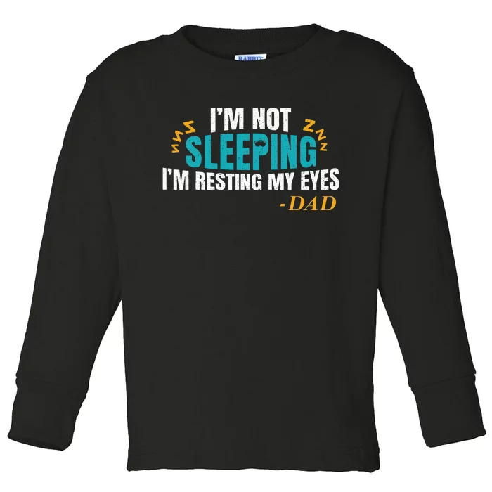 I'm not sleeping I'm Just Resting My Eyes Funny Dad Quote Toddler Long Sleeve Shirt