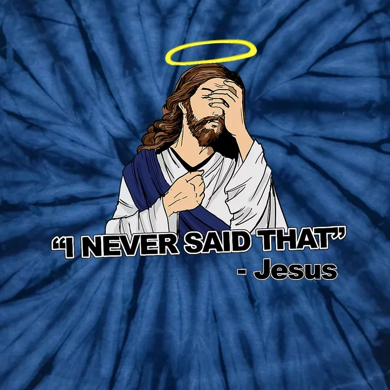 I Never Said That Funny Jesus Christian Tie-Dye T-Shirt