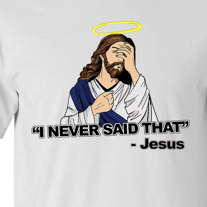 I Never Said That Funny Jesus Christian Tall T-Shirt