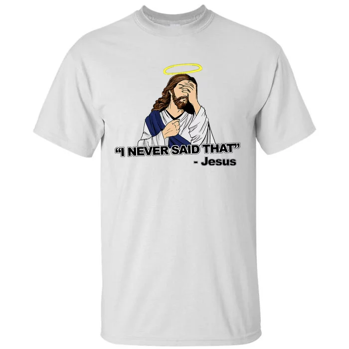 I Never Said That Funny Jesus Christian Tall T-Shirt