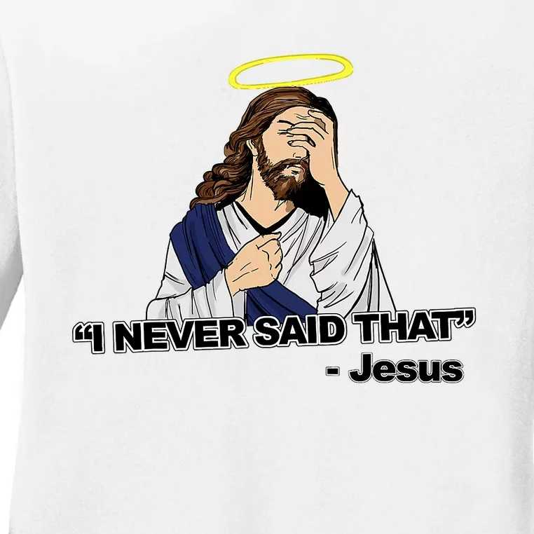 I Never Said That Funny Jesus Christian Ladies Long Sleeve Shirt