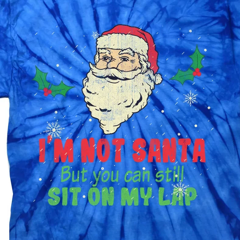 IM Not Santa But You Can Still Sit On My Lap Xmas Gift Tie-Dye T-Shirt