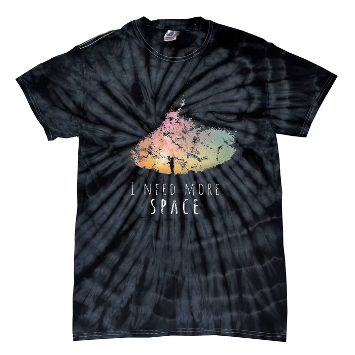 I Need Space Night Sky Funny Astronomy Science Galaxy Stars Tie-Dye T-Shirt