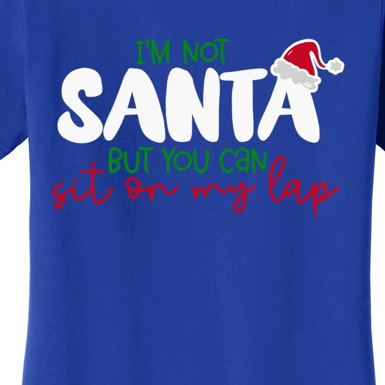 Im Not Santa But You Can Sit On My Lap Funny Christmas Gift Women's T-Shirt