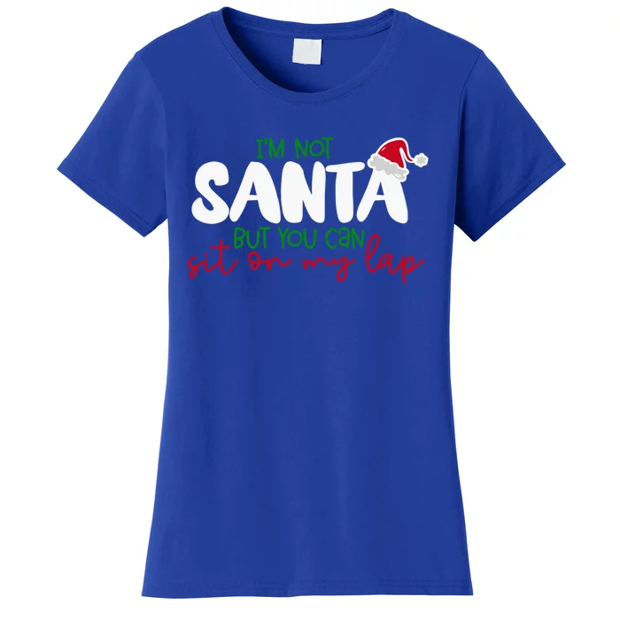 Im Not Santa But You Can Sit On My Lap Funny Christmas Gift Women's T-Shirt