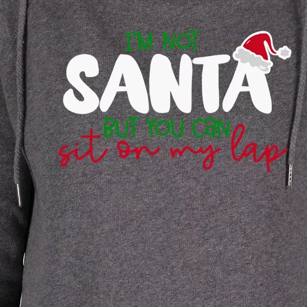 Im Not Santa But You Can Sit On My Lap Funny Christmas Gift Womens Funnel Neck Pullover Hood