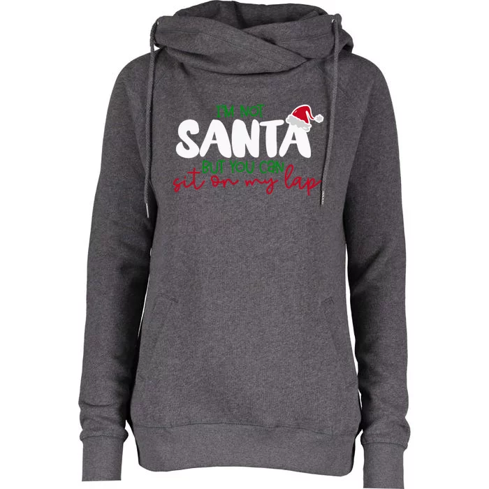 Im Not Santa But You Can Sit On My Lap Funny Christmas Gift Womens Funnel Neck Pullover Hood