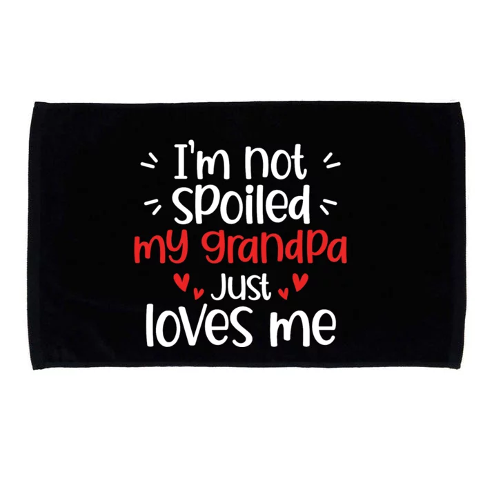 Im Not Spoiled My Grandpa Loves Me Funny Best Friend Microfiber Hand Towel