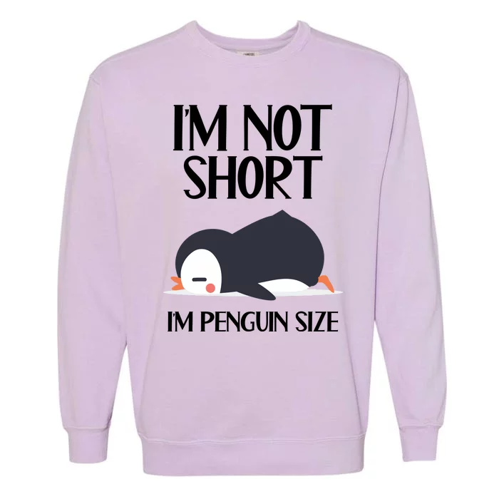 Im Not Short Im Penguin Size Funny Garment-Dyed Sweatshirt