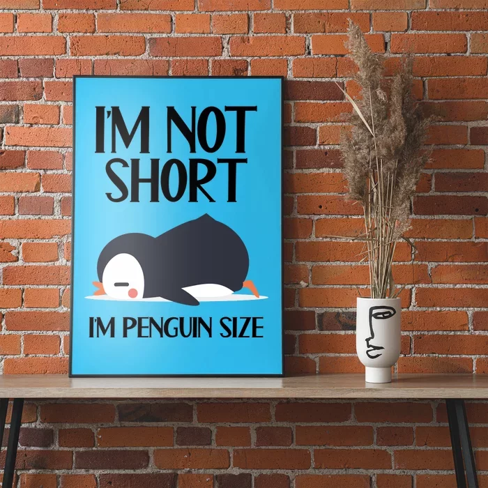 Im Not Short Im Penguin Size Funny Poster