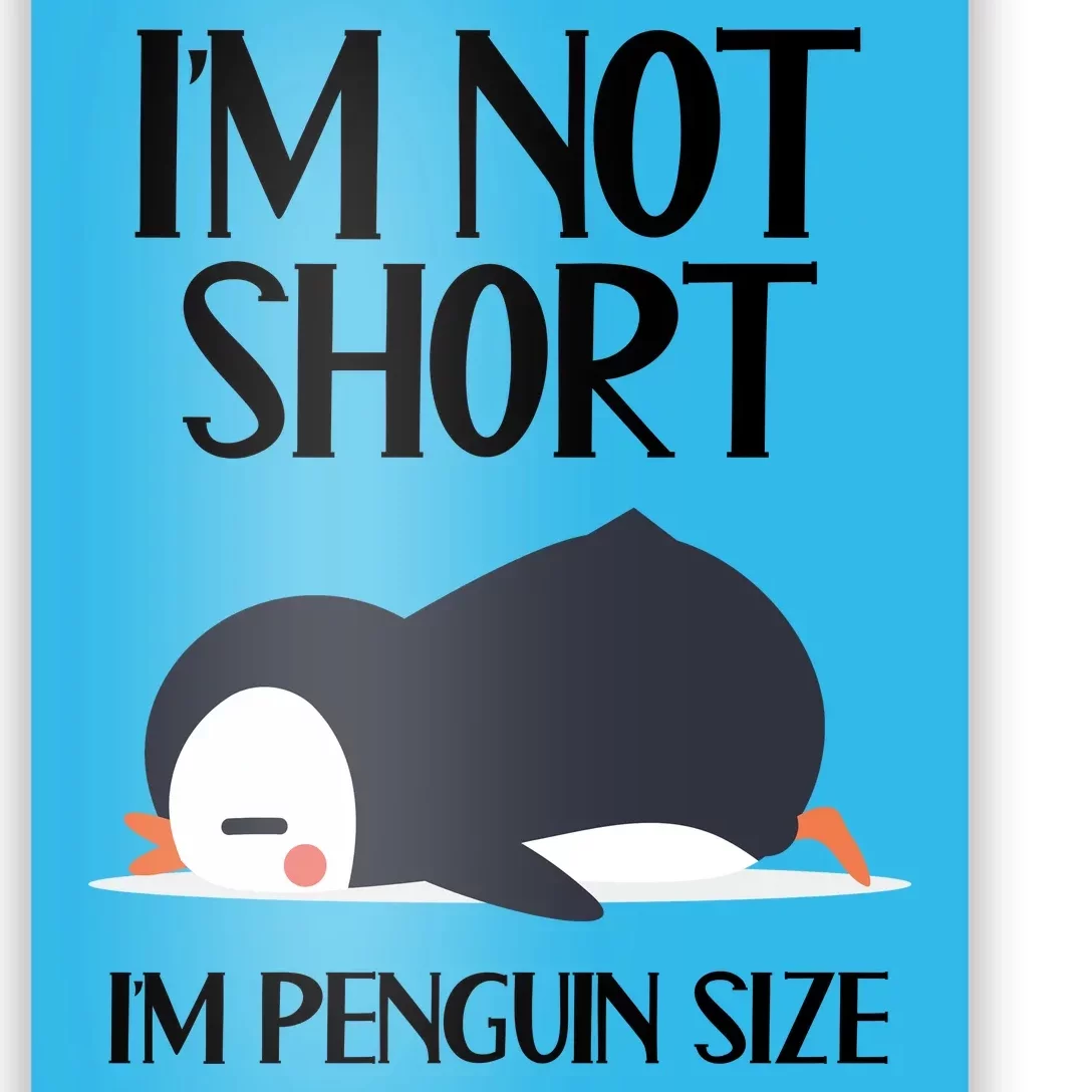 Im Not Short Im Penguin Size Funny Poster