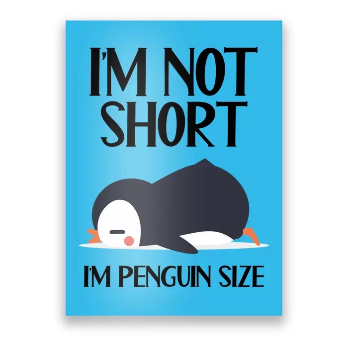 Im Not Short Im Penguin Size Funny Poster