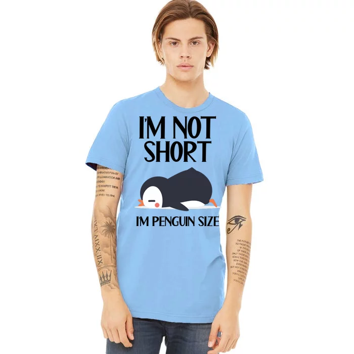 Im Not Short Im Penguin Size Funny Premium T-Shirt