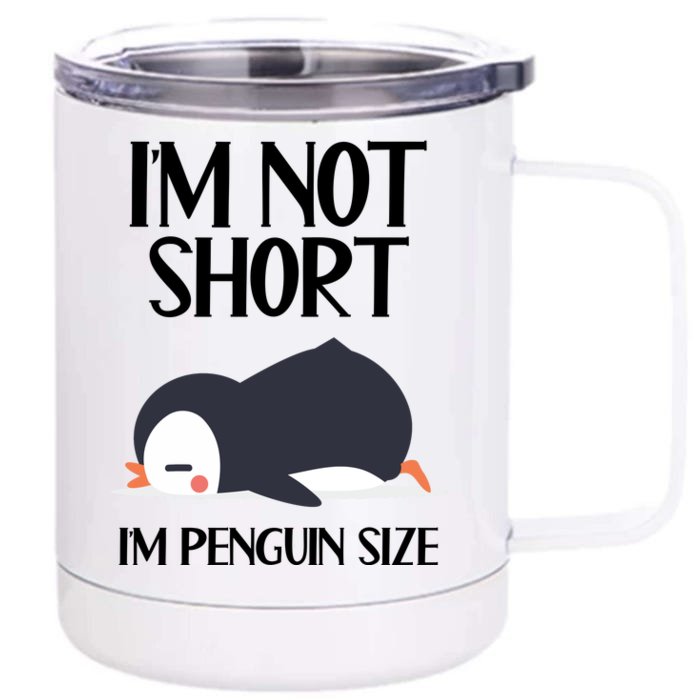 Im Not Short Im Penguin Size Funny Front & Back 12oz Stainless Steel Tumbler Cup