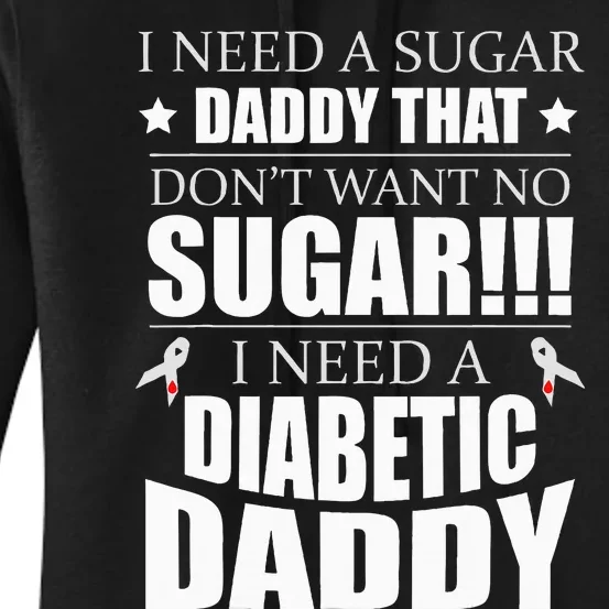 I need Sugar Daddy that Dont want no Sugar Diabetes Women's Pullover Hoodie