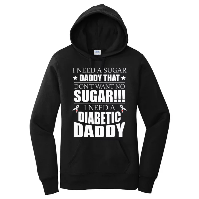 I need Sugar Daddy that Dont want no Sugar Diabetes Women's Pullover Hoodie