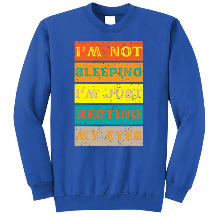 I'm Not Sleeping I'm Just Resting My Eyes Tall Sweatshirt