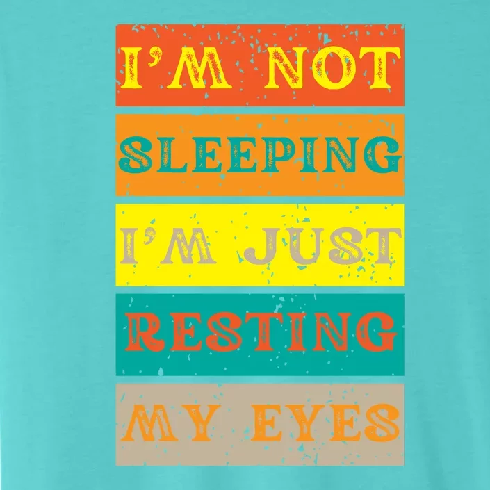 I'm Not Sleeping I'm Just Resting My Eyes ChromaSoft Performance T-Shirt