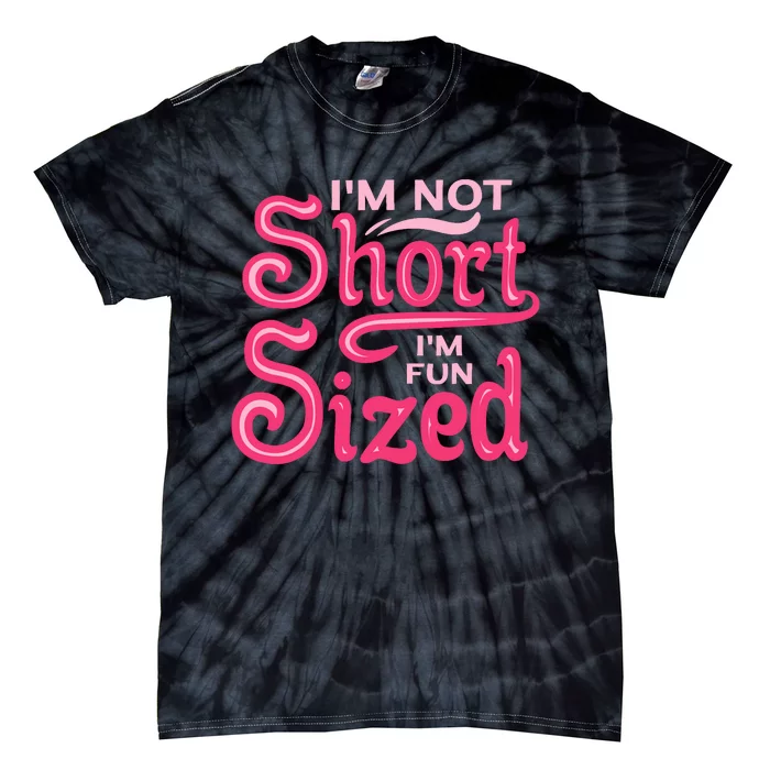 Im Not Short Im Fun Sized Tie-Dye T-Shirt