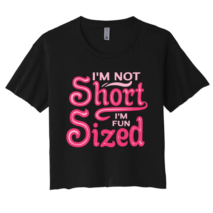 Im Not Short Im Fun Sized Women's Crop Top Tee