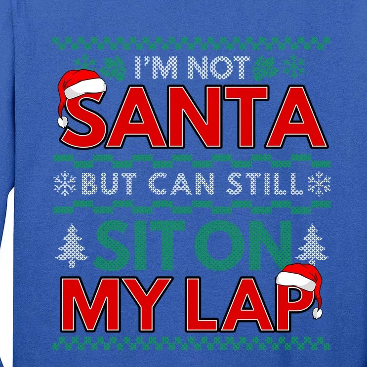 Im Not Santa But You Can Still Sit On My Lap Ugly Christmas Gift Tall Long Sleeve T-Shirt