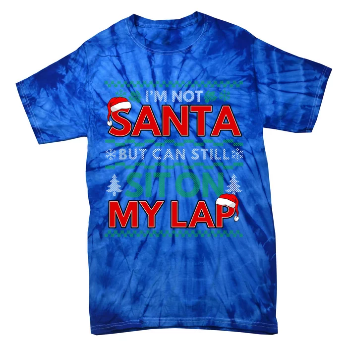 Im Not Santa But You Can Still Sit On My Lap Ugly Christmas Gift Tie-Dye T-Shirt